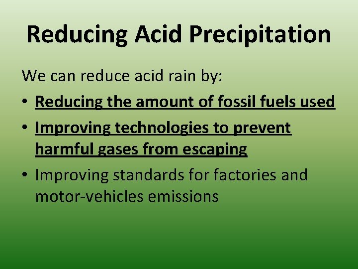 Reducing Acid Precipitation We can reduce acid rain by: • Reducing the amount of
