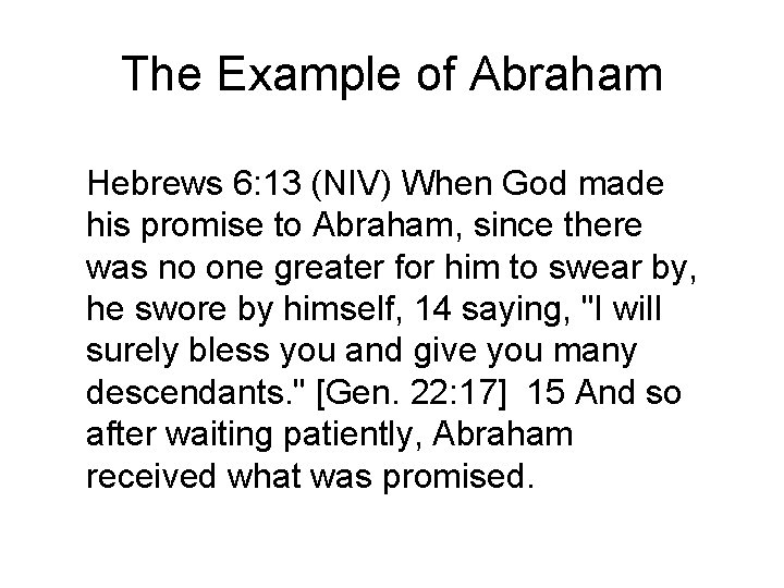 The Example of Abraham Hebrews 6: 13 (NIV) When God made his promise to