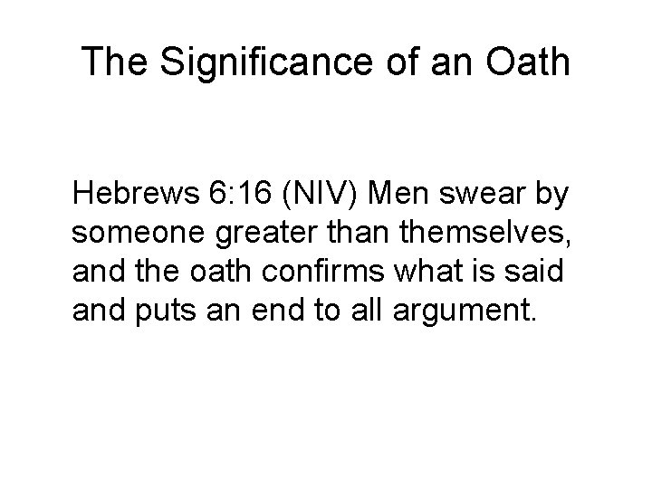 The Significance of an Oath Hebrews 6: 16 (NIV) Men swear by someone greater