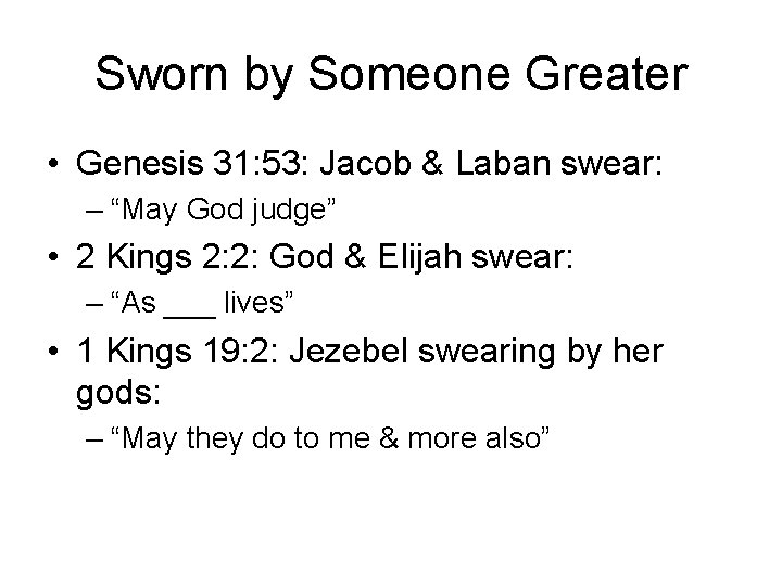 Sworn by Someone Greater • Genesis 31: 53: Jacob & Laban swear: – “May