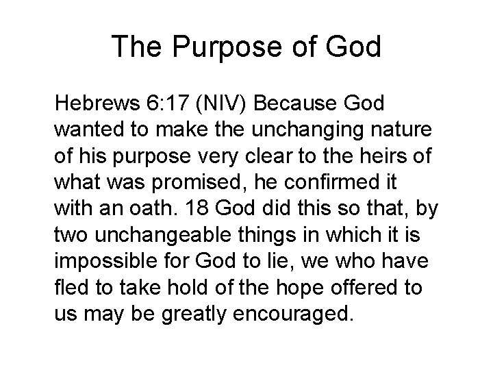 The Purpose of God Hebrews 6: 17 (NIV) Because God wanted to make the