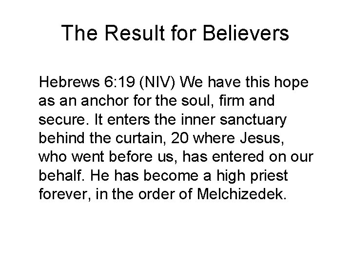 The Result for Believers Hebrews 6: 19 (NIV) We have this hope as an