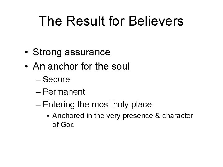 The Result for Believers • Strong assurance • An anchor for the soul –