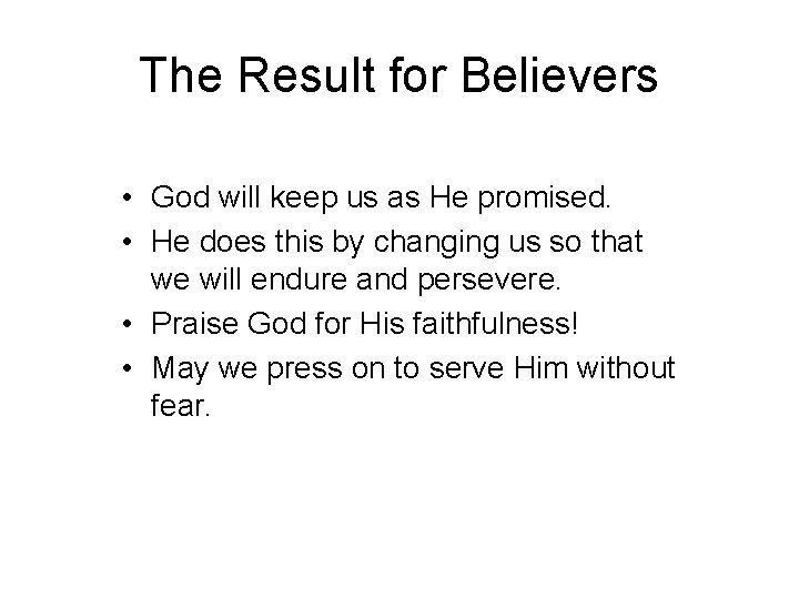 The Result for Believers • God will keep us as He promised. • He