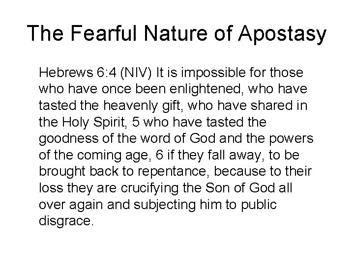 The Fearful Nature of Apostasy Hebrews 6: 4 (NIV) It is impossible for those