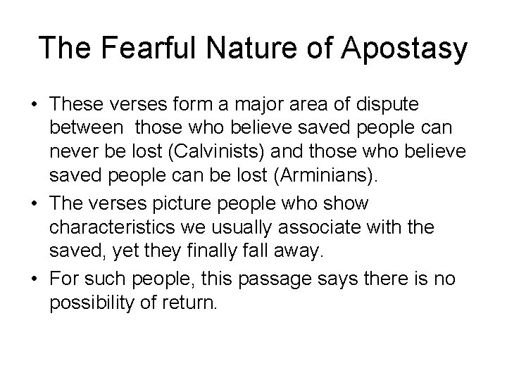 The Fearful Nature of Apostasy • These verses form a major area of dispute