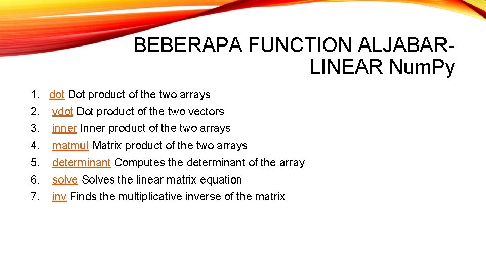 BEBERAPA FUNCTION ALJABARLINEAR Num. Py 1. dot Dot product of the two arrays 2.