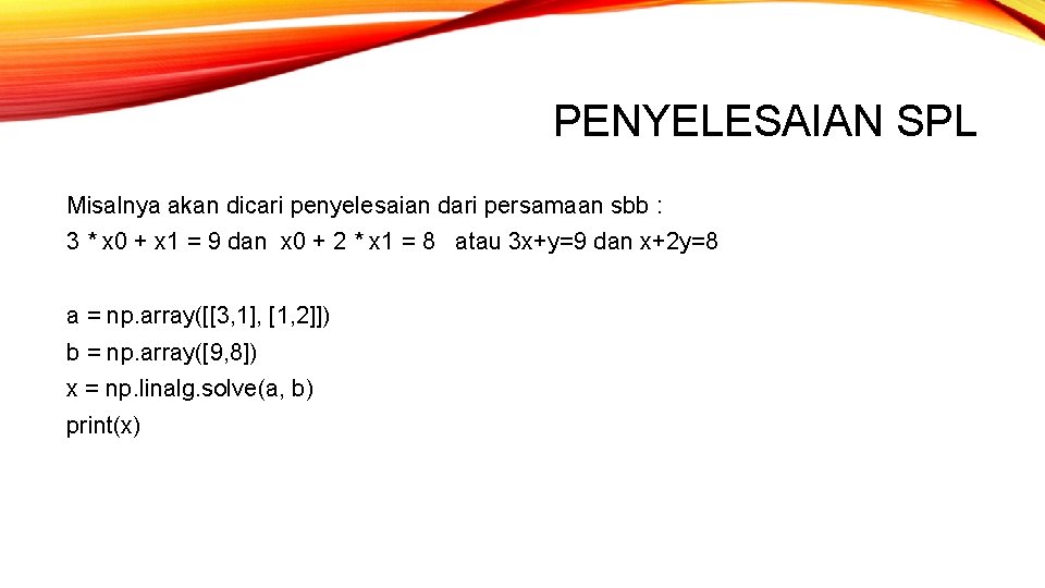 PENYELESAIAN SPL Misalnya akan dicari penyelesaian dari persamaan sbb : 3 * x 0