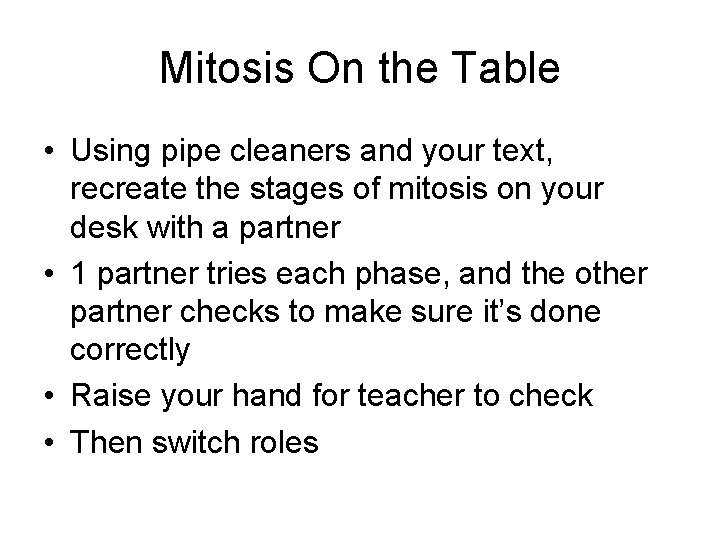 Mitosis On the Table • Using pipe cleaners and your text, recreate the stages