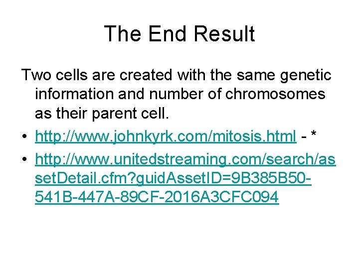 The End Result Two cells are created with the same genetic information and number