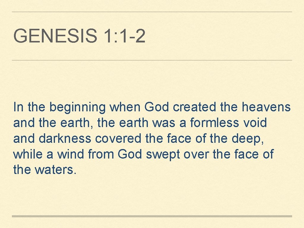 GENESIS 1: 1 -2 In the beginning when God created the heavens and the