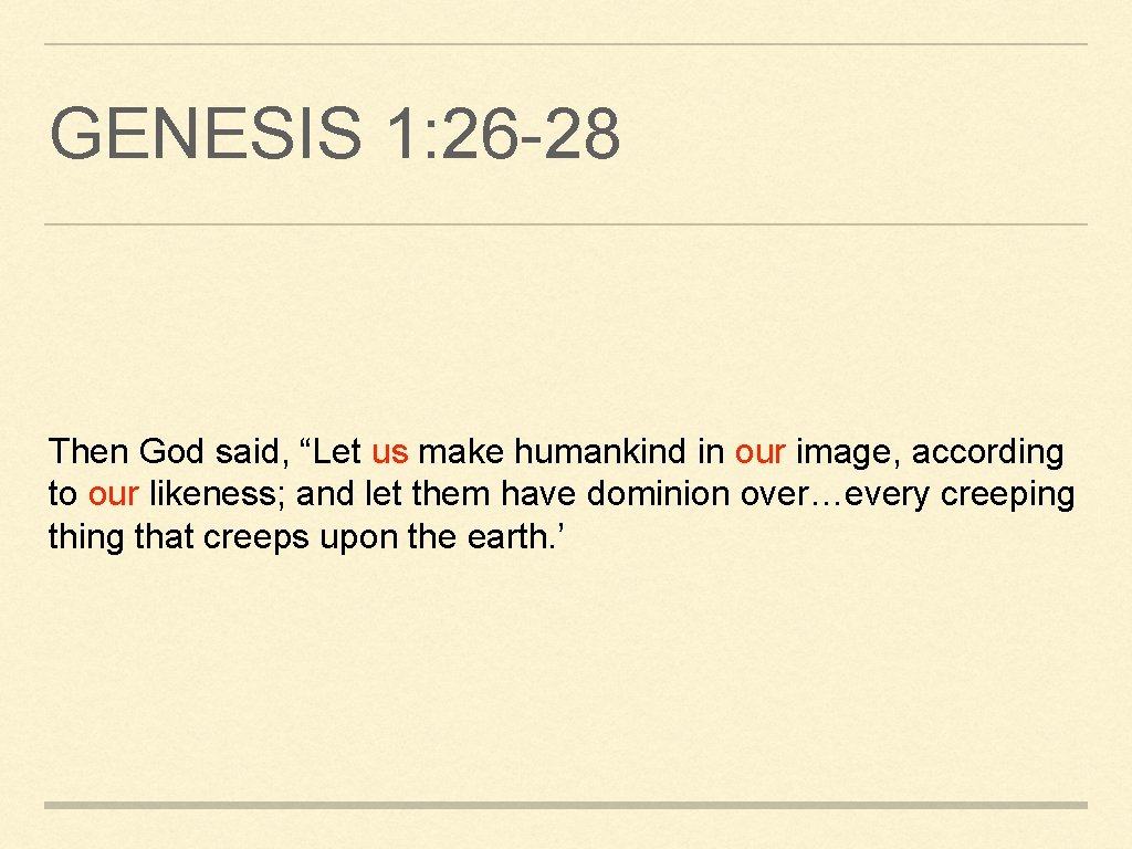 GENESIS 1: 26 -28 Then God said, “Let us make humankind in our image,