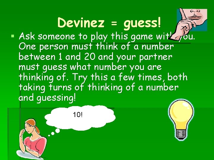 Devinez = guess! § Ask someone to play this game with you. One person