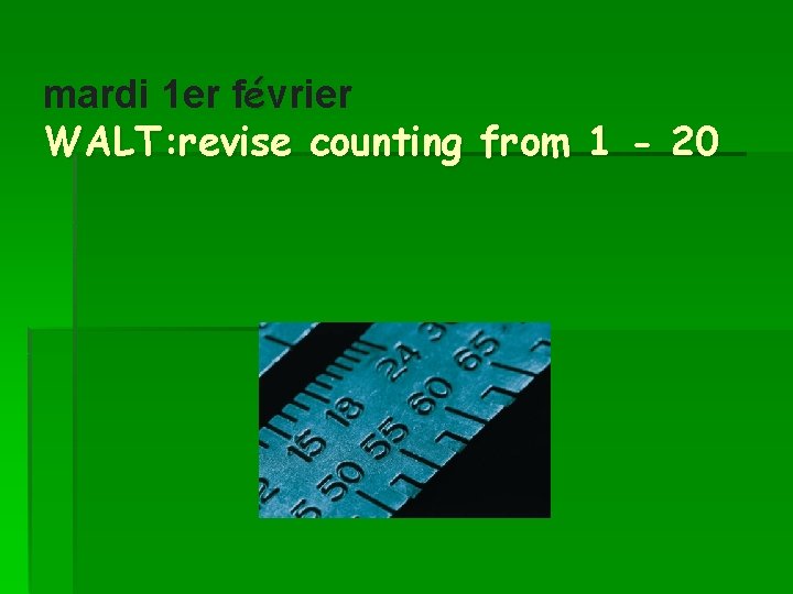 mardi 1 er février WALT: revise counting from 1 - 20 