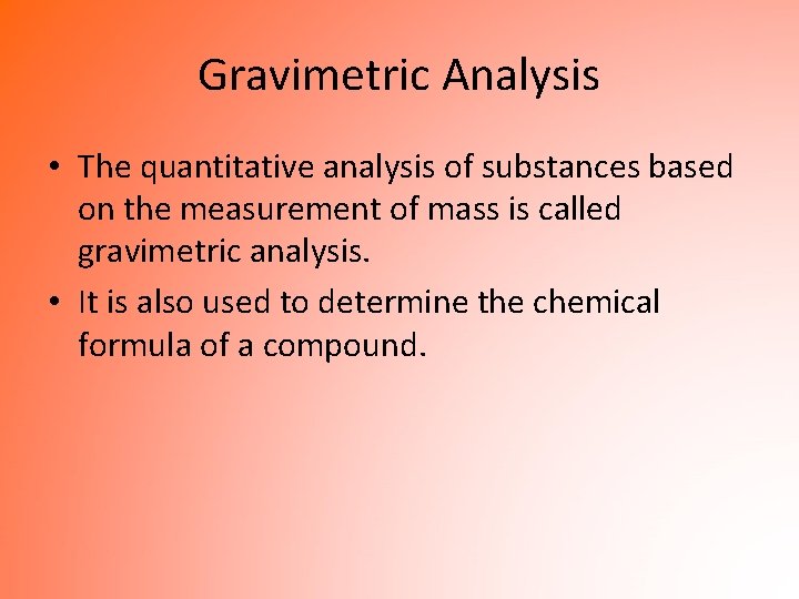 Gravimetric Analysis • The quantitative analysis of substances based on the measurement of mass