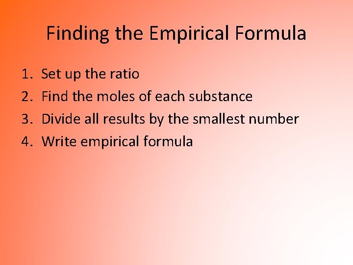 Finding the Empirical Formula 1. 2. 3. 4. Set up the ratio Find the
