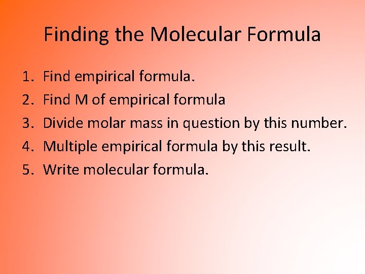 Finding the Molecular Formula 1. 2. 3. 4. 5. Find empirical formula. Find M