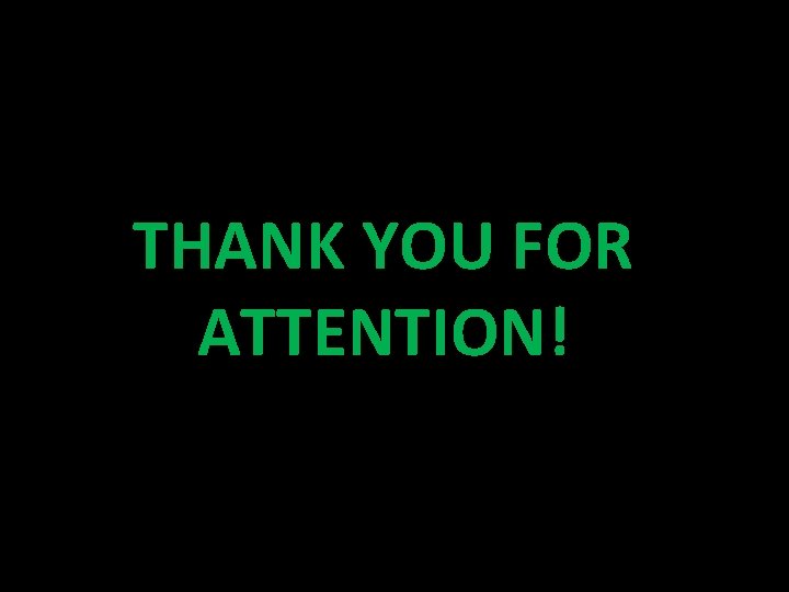 THANK YOU FOR ATTENTION! 
