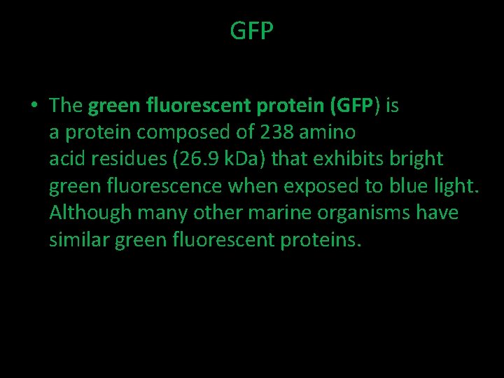 GFP • The green fluorescent protein (GFP) is a protein composed of 238 amino
