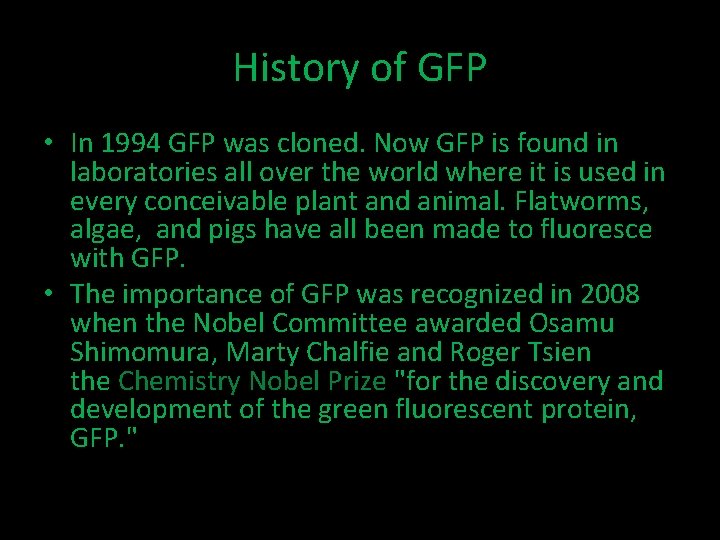 History of GFP • In 1994 GFP was cloned. Now GFP is found in