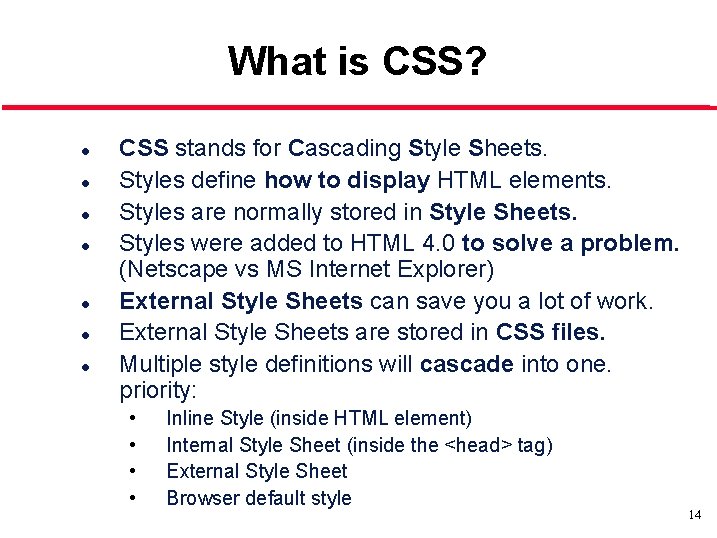 What is CSS? l l l l CSS stands for Cascading Style Sheets. Styles