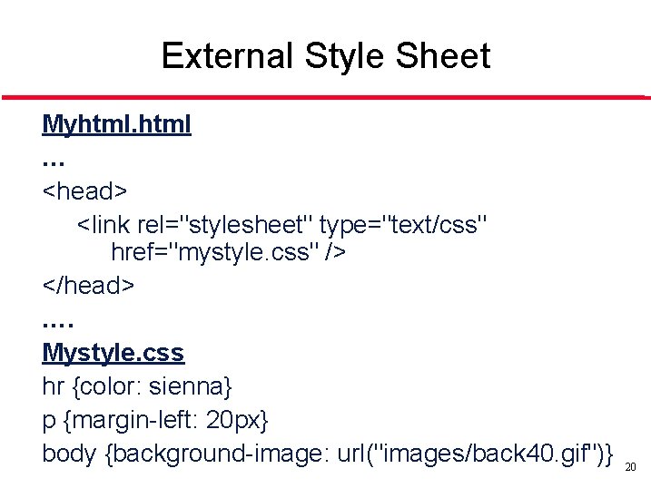 External Style Sheet Myhtml … <head> <link rel="stylesheet" type="text/css" href="mystyle. css" /> </head> …. External Style Sheet Myhtml … <head> <link rel="stylesheet" type="text/css" href="mystyle. css" /> </head> ….