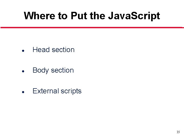 Where to Put the Java. Script l Head section l Body section l External