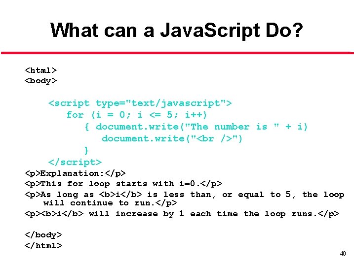 What can a Java. Script Do? <html> <body> <script type="text/javascript"> for (i = 0; What can a Java. Script Do? <html> <body> <script type="text/javascript"> for (i = 0;