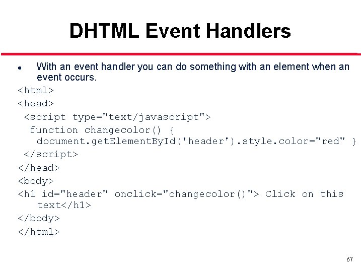 DHTML Event Handlers With an event handler you can do something with an element