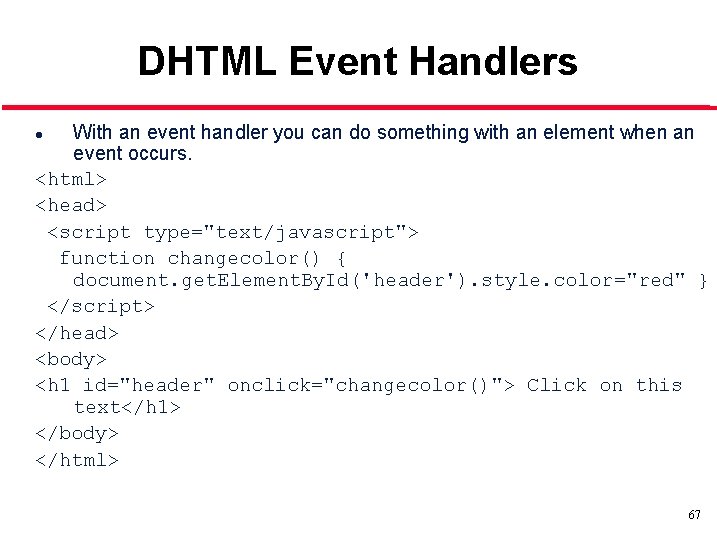DHTML Event Handlers With an event handler you can do something with an element DHTML Event Handlers With an event handler you can do something with an element