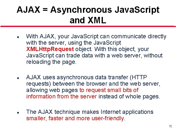 AJAX = Asynchronous Java. Script and XML l l l With AJAX, your Java.