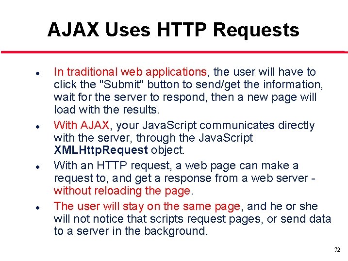 AJAX Uses HTTP Requests l l In traditional web applications, the user will have