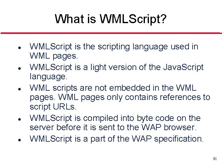 What is WMLScript? l l l WMLScript is the scripting language used in WML What is WMLScript? l l l WMLScript is the scripting language used in WML
