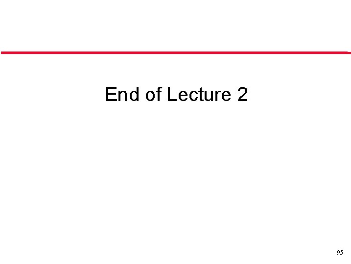 End of Lecture 2 95 