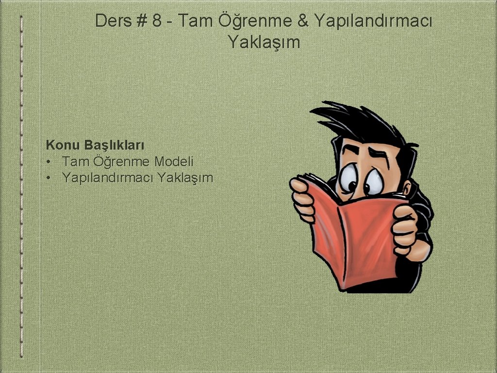 Ders # 8 - Tam Öğrenme & Yapılandırmacı Yaklaşım Konu Başlıkları • Tam Öğrenme