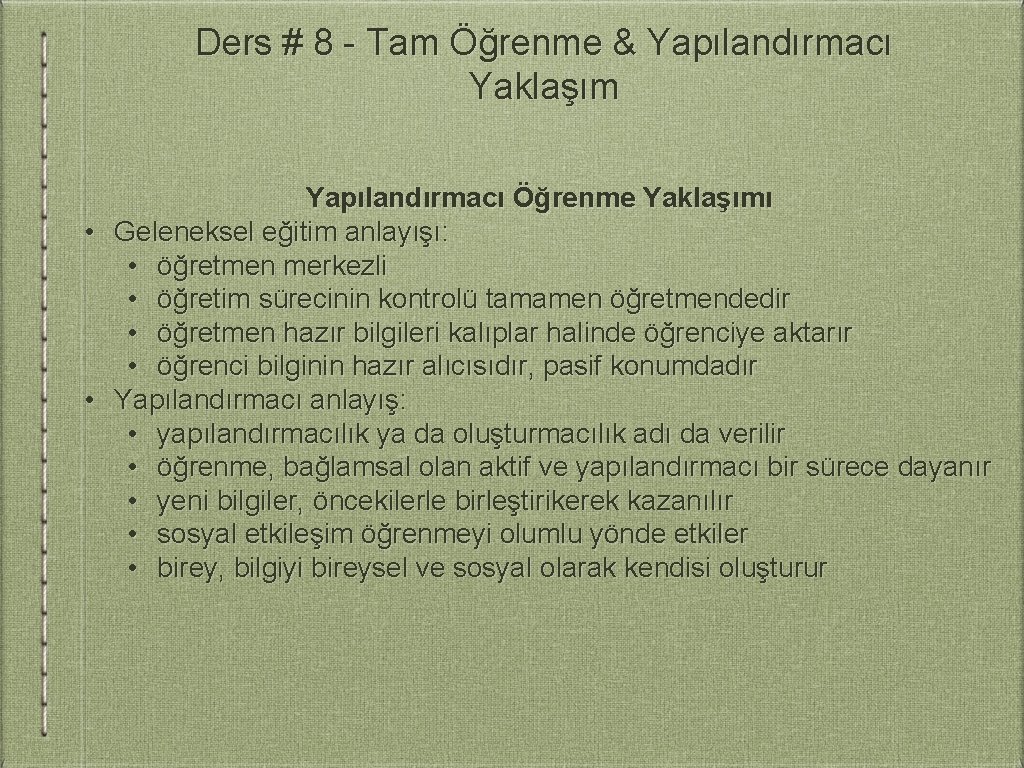 Ders # 8 - Tam Öğrenme & Yapılandırmacı Yaklaşım Yapılandırmacı Öğrenme Yaklaşımı • Geleneksel