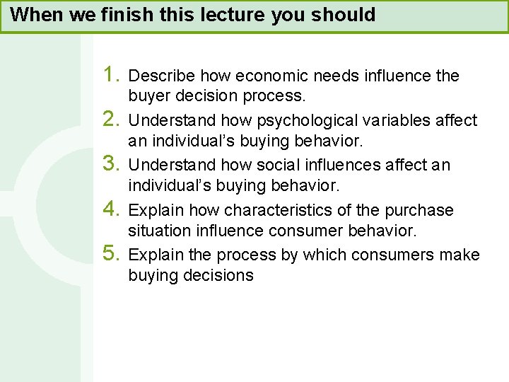 When we finish this lecture you should 1. 2. 3. 4. 5. Describe how