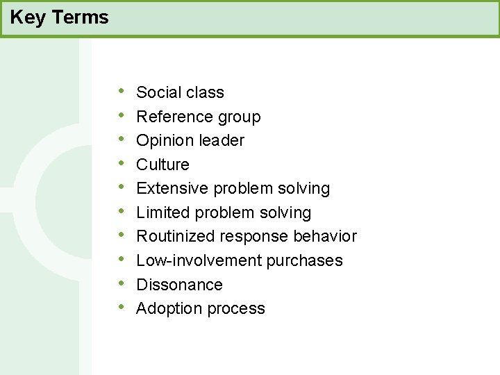 Key Terms • • • Social class Reference group Opinion leader Culture Extensive problem