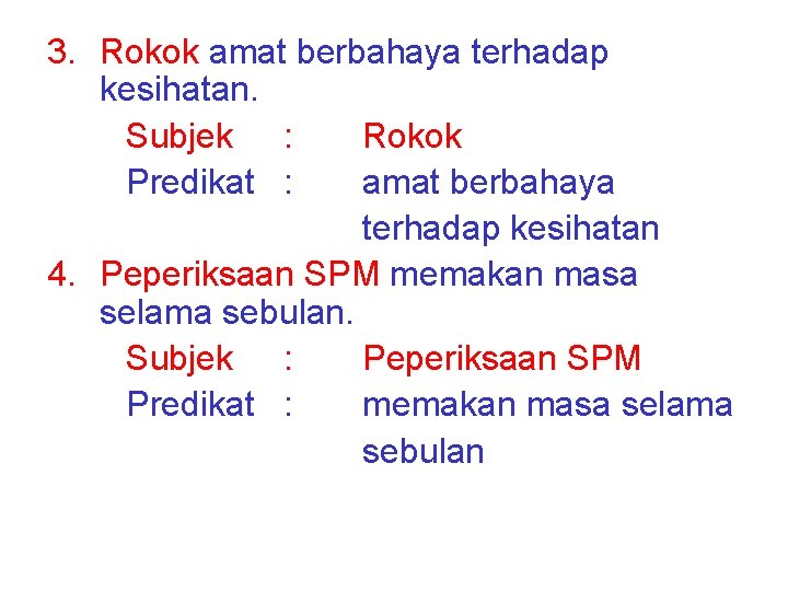 3. Rokok amat berbahaya terhadap kesihatan. Subjek : Rokok Predikat : amat berbahaya terhadap