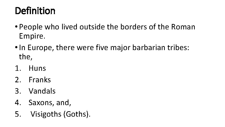 Definition • People who lived outside the borders of the Roman Empire. • In