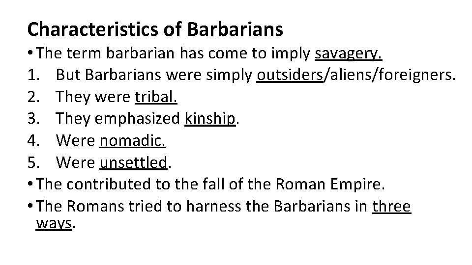 Characteristics of Barbarians • The term barbarian has come to imply savagery. 1. But