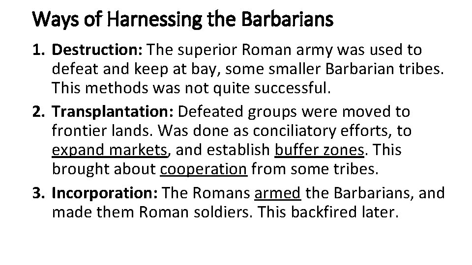 Ways of Harnessing the Barbarians 1. Destruction: The superior Roman army was used to