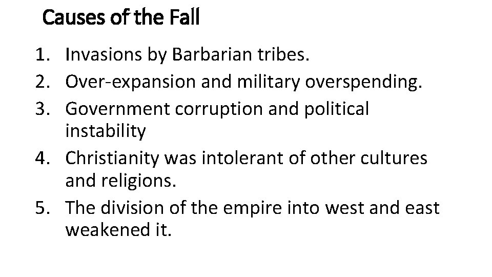 Causes of the Fall 1. Invasions by Barbarian tribes. 2. Over-expansion and military overspending.