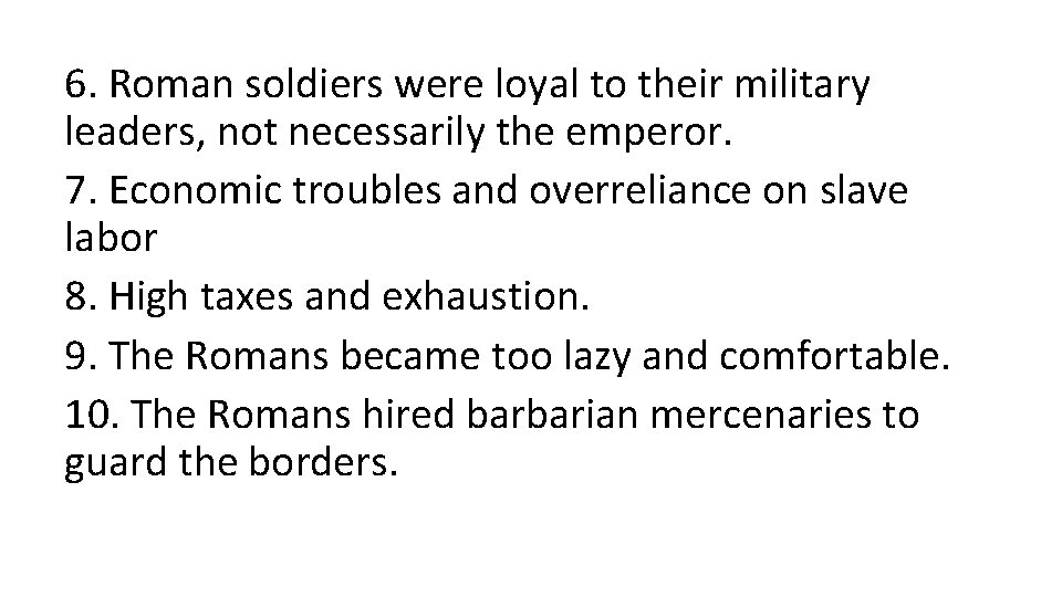 6. Roman soldiers were loyal to their military leaders, not necessarily the emperor. 7.