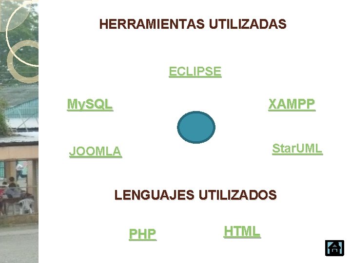 HERRAMIENTAS UTILIZADAS ECLIPSE My. SQL XAMPP Star. UML JOOMLA LENGUAJES UTILIZADOS PHP HTML 