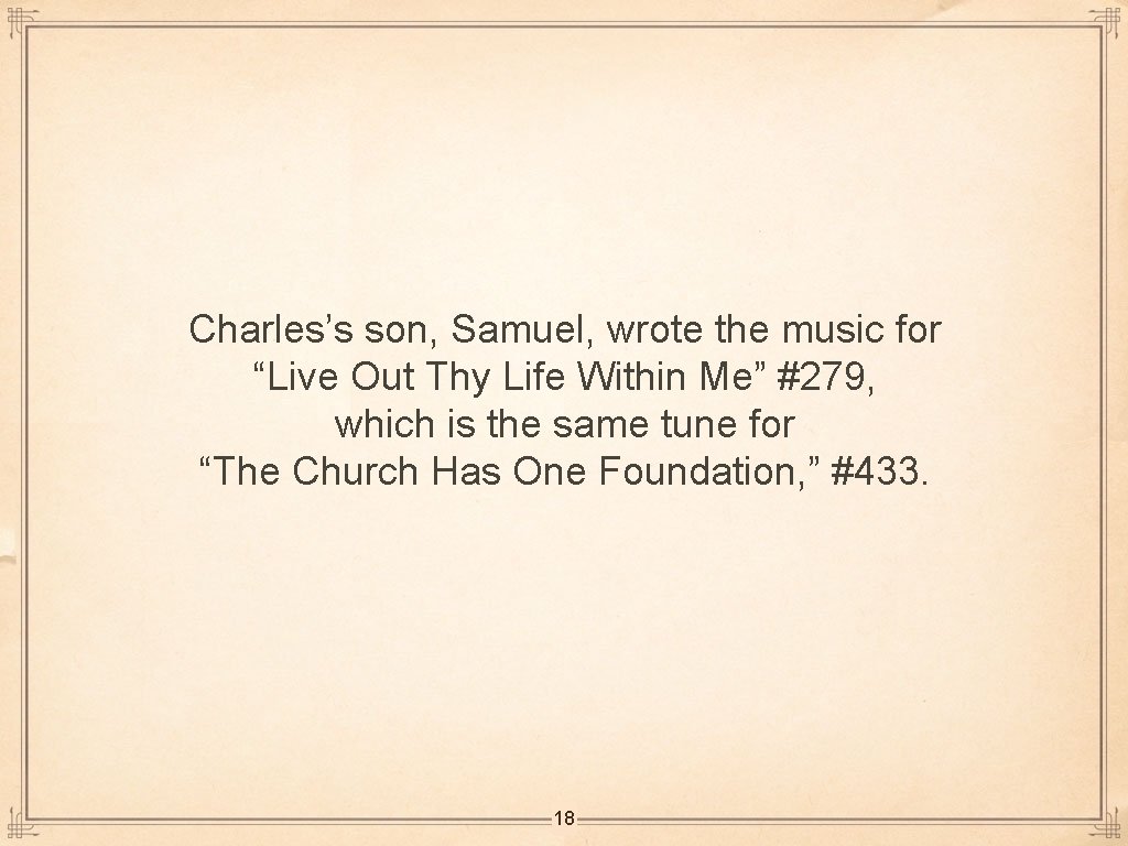 Charles’s son, Samuel, wrote the music for “Live Out Thy Life Within Me” #279,