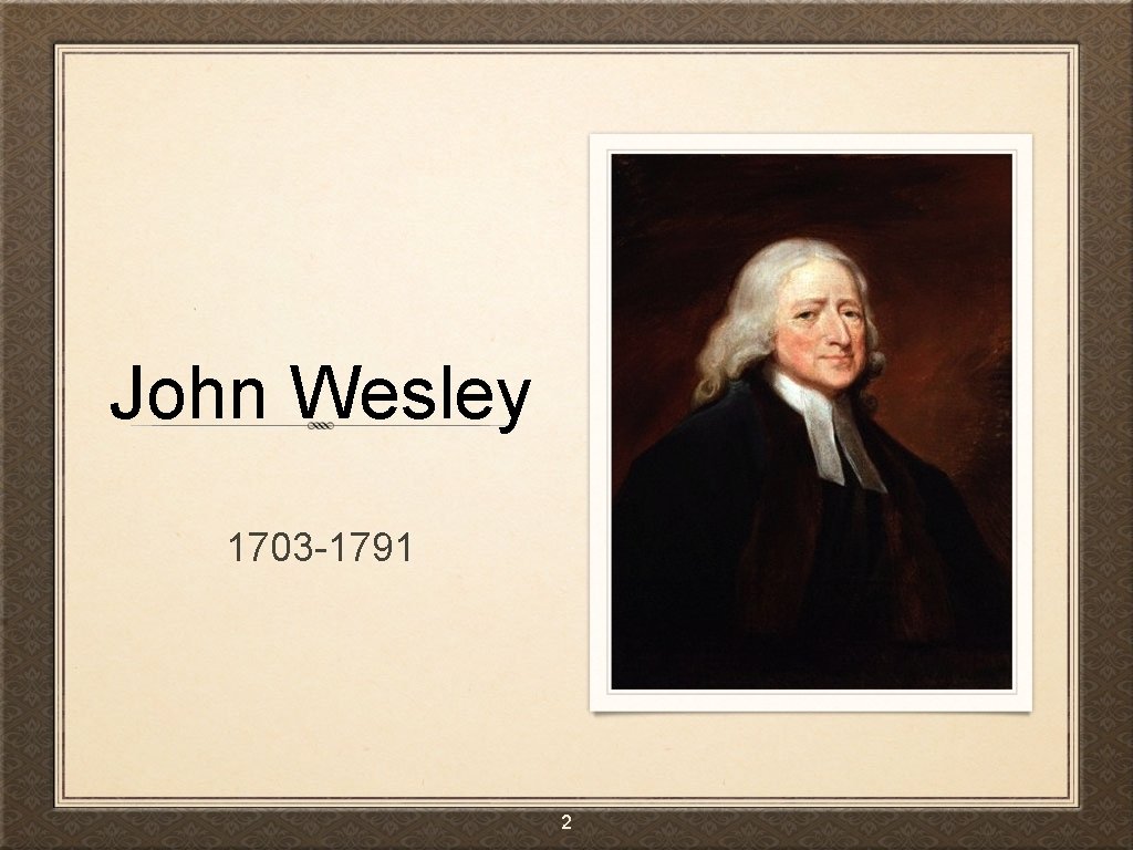 John Wesley 1703 -1791 2 
