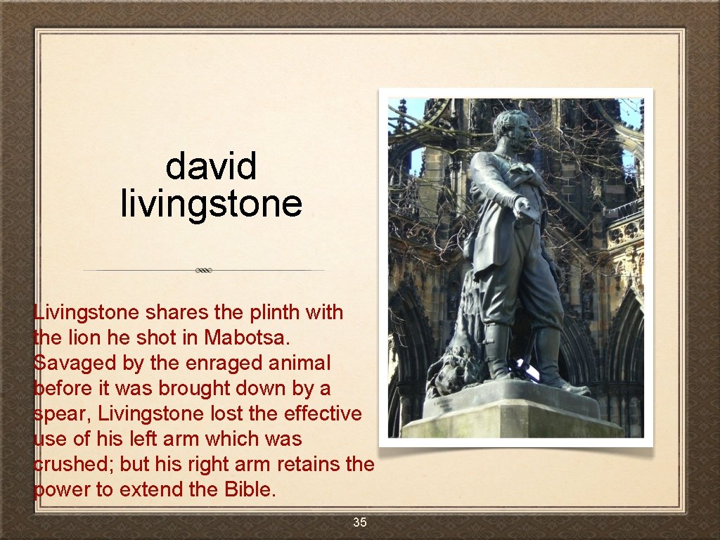 david livingstone Livingstone shares the plinth with the lion he shot in Mabotsa. Savaged