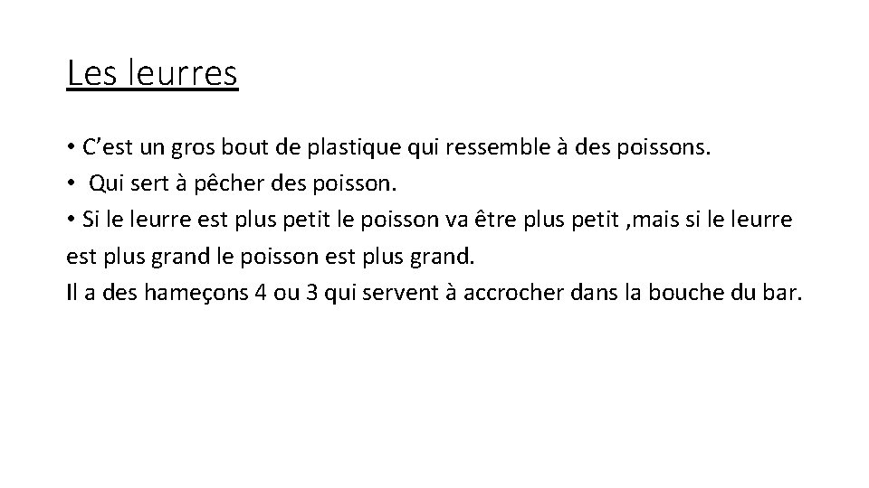 Les leurres • C’est un gros bout de plastique qui ressemble à des poissons.