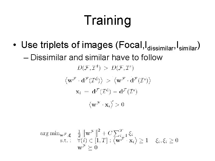 Training • Use triplets of images (Focal, Idissimilar, Isimilar) – Dissimilar and similar have